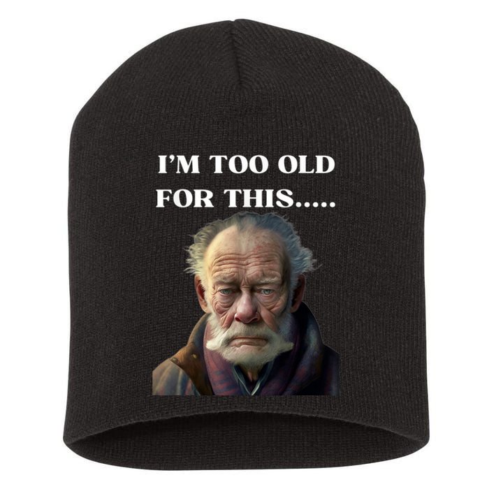 Funny Old Man Design Humor I'm Too Old For This Meme Short Acrylic Beanie