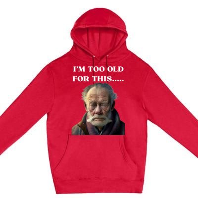 Funny Old Man Design Humor I'm Too Old For This Meme Premium Pullover Hoodie