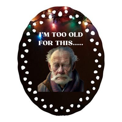 Funny Old Man Design Humor I'm Too Old For This Meme Ceramic Oval Ornament