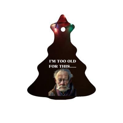 Funny Old Man Design Humor I'm Too Old For This Meme Ceramic Tree Ornament