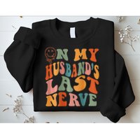 Funny On My Husband's Last Nerve Groovy On Back Sweatshirt
