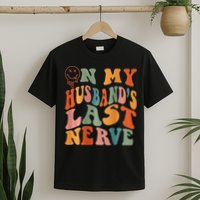 Funny On My Husband's Last Nerve Groovy On Back T-Shirt