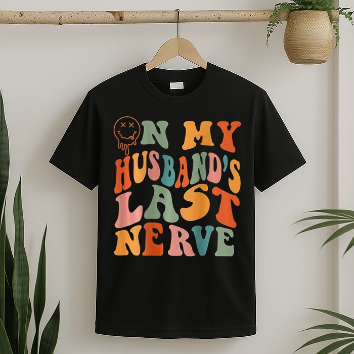Funny On My Husband's Last Nerve Groovy On Back T-Shirt