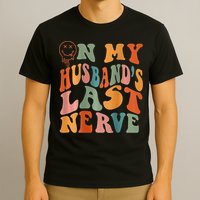 Funny On My Husband's Last Nerve Groovy On Back T-Shirt