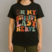 Funny On My Husband's Last Nerve Groovy On Back T-Shirt