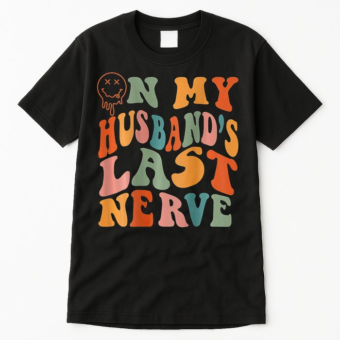Funny On My Husband's Last Nerve Groovy On Back Tall T-Shirt