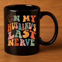Funny On My Husband's Last Nerve Groovy On Back 11oz C Handle Ceramic Mug