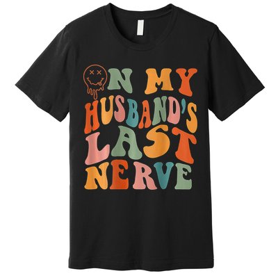 Funny On My Husband's Last Nerve Groovy On Back Premium T-Shirt