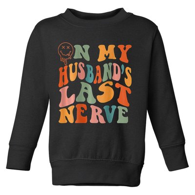 Funny On My Husband's Last Nerve Groovy On Back Toddler Sweatshirt