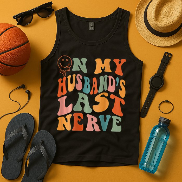 Funny On My Husband's Last Nerve Groovy On Back Tank Top