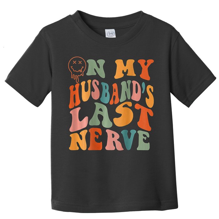 Funny On My Husband's Last Nerve Groovy On Back Toddler T-Shirt