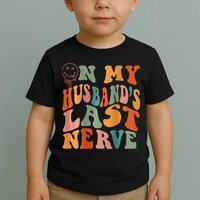 Funny On My Husband's Last Nerve Groovy On Back Toddler T-Shirt