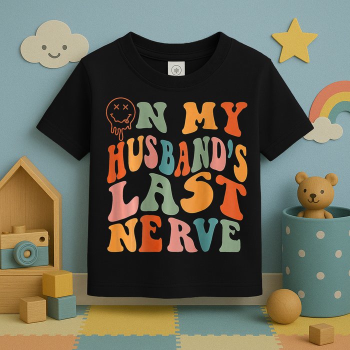 Funny On My Husband's Last Nerve Groovy On Back Toddler T-Shirt