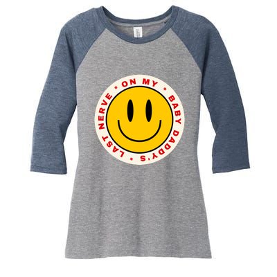 Funny On My Baby Daddy's Last Nerve Women's Tri-Blend 3/4-Sleeve Raglan Shirt