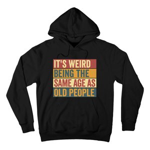 Funny Old Man ItS Weird Being The Same Age As Old People Hoodie