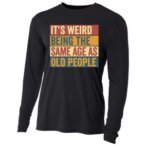 Funny Old Man ItS Weird Being The Same Age As Old People Cooling Performance Long Sleeve Crew