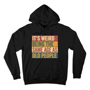 Funny Old Man ItS Weird Being The Same Age As Old People Tall Hoodie