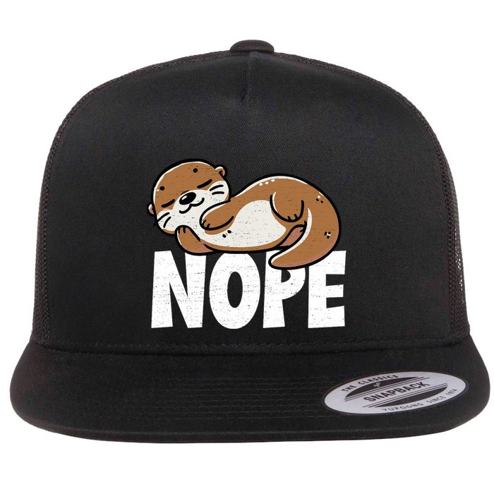 Funny Otter Nope Not Today Animal Lover Sea Otter Lazy Otter Flat Bill Trucker Hat
