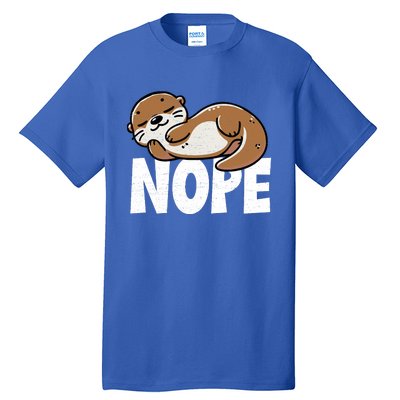 Funny Otter Nope Not Today Animal Lover Sea Otter Lazy Otter Tall T-Shirt