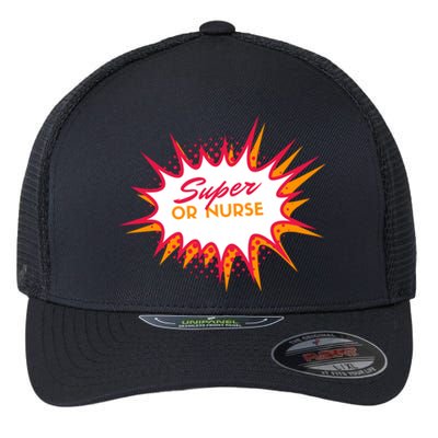 Funny Or Nurse Super Nurse Gift Flexfit Unipanel Trucker Cap