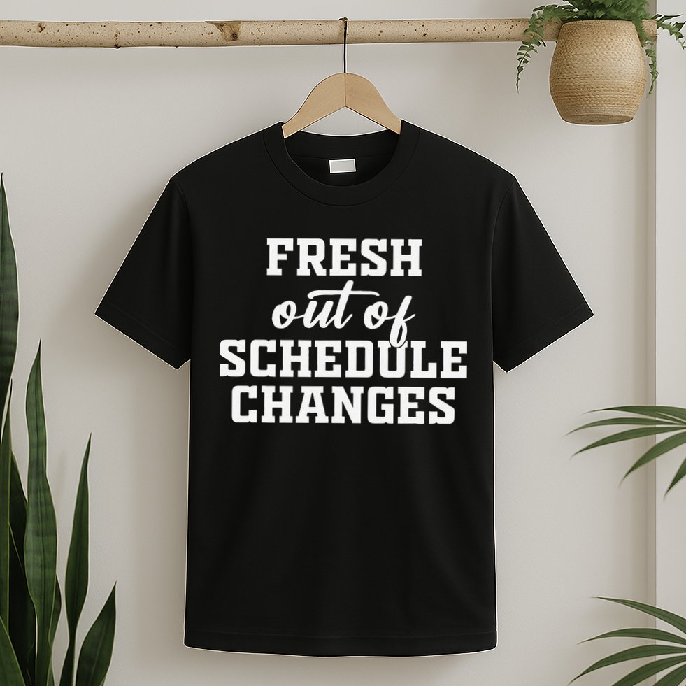 Fresh Out Of Schedule Changes Funny School Counselor T-Shirt