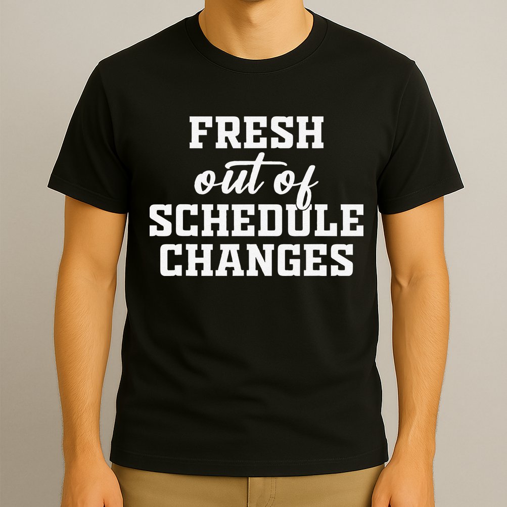 Fresh Out Of Schedule Changes Funny School Counselor T-Shirt