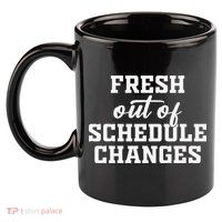 Fresh Out Of Schedule Changes Funny School Counselor 11oz C Handle Ceramic Mug