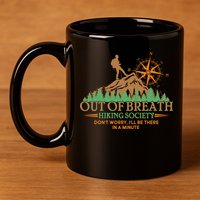 Funny Out Of Breath Hiking Society Dont Worry Ill Be There In A Minute 11oz C Handle Ceramic Mug