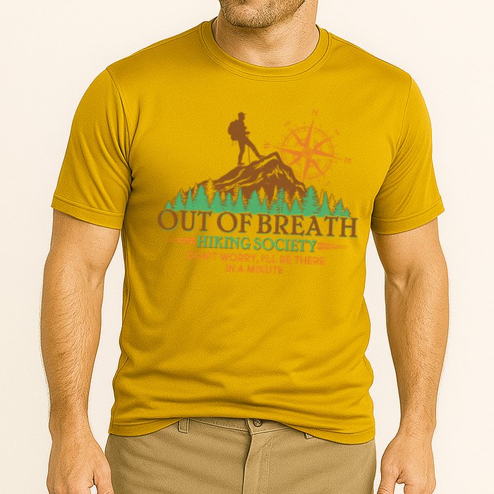 Funny Out Of Breath Hiking Society Dont Worry Ill Be There In A Minute Performance Shirt