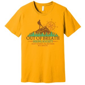 Funny Out Of Breath Hiking Society Dont Worry Ill Be There In A Minute Premium T-Shirt