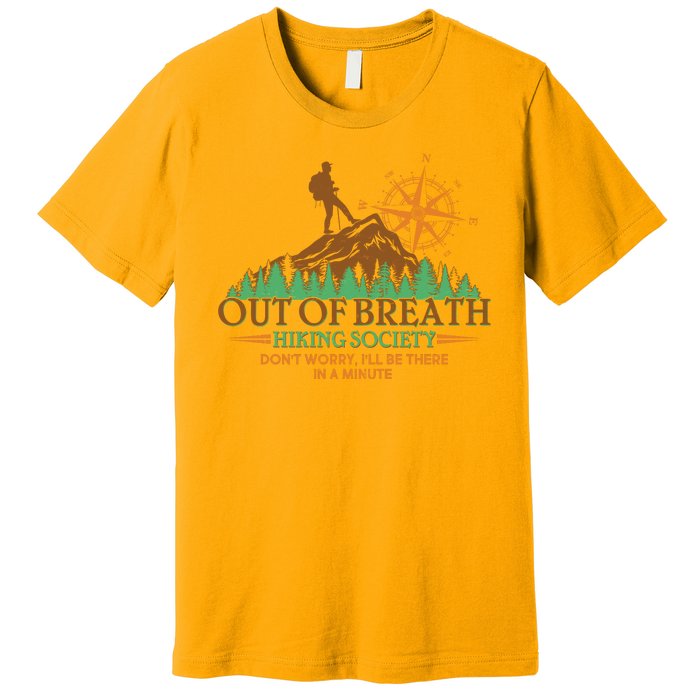 Funny Out Of Breath Hiking Society Dont Worry Ill Be There In A Minute Premium T-Shirt