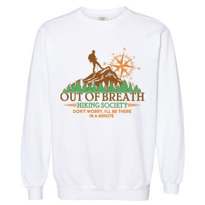 Funny Out Of Breath Hiking Society Dont Worry Ill Be There In A Minute Garment-Dyed Sweatshirt