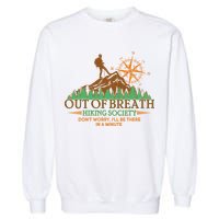 Funny Out Of Breath Hiking Society Dont Worry Ill Be There In A Minute Garment-Dyed Sweatshirt