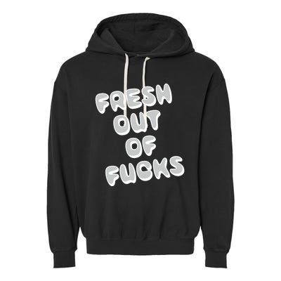 Fresh Out Of Fucks Garment-Dyed Fleece Hoodie