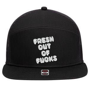 Fresh Out Of Fucks 7 Panel Mesh Trucker Snapback Hat