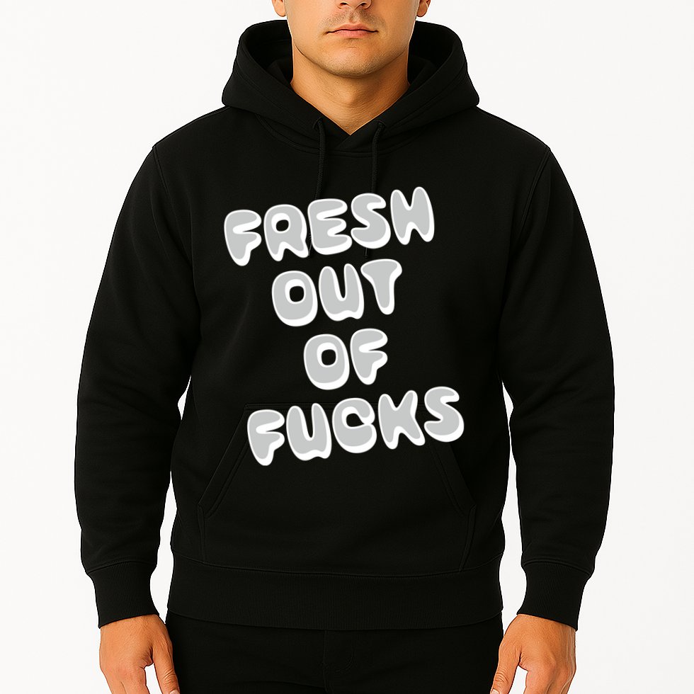 Fresh Out Of Fucks Hoodie