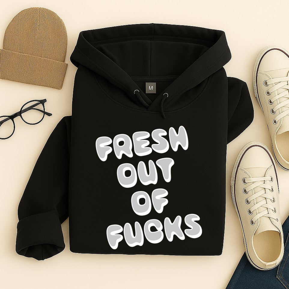 Fresh Out Of Fucks Hoodie