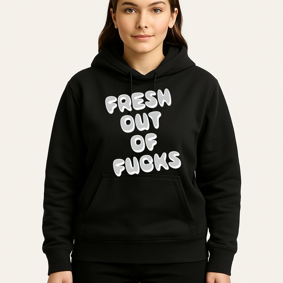 Fresh Out Of Fucks Hoodie