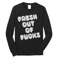Fresh Out Of Fucks Long Sleeve Shirt