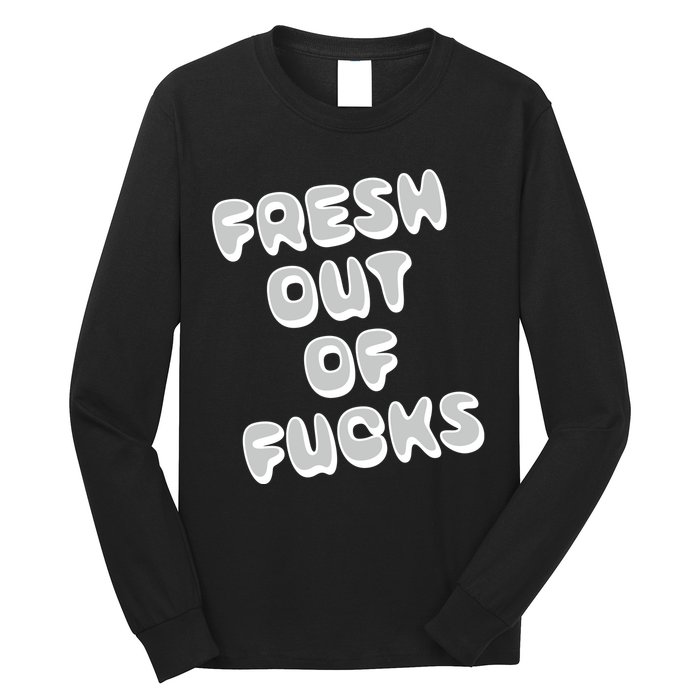 Fresh Out Of Fucks Long Sleeve Shirt