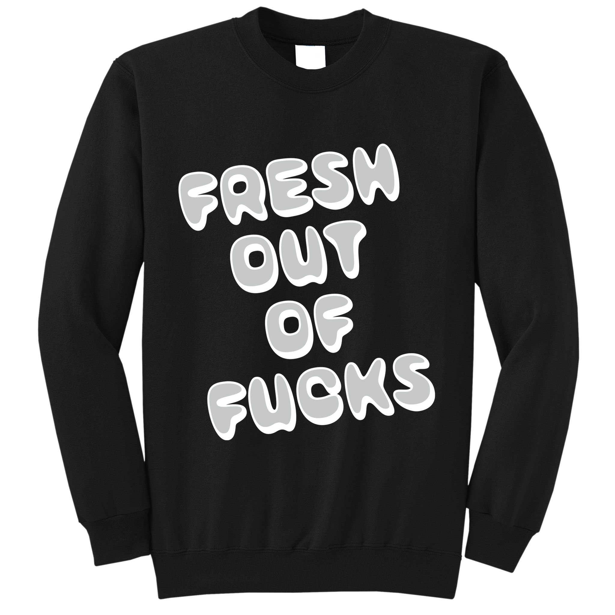Fresh Out Of Fucks Sweatshirt