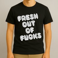 Fresh Out Of Fucks T-Shirt