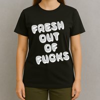 Fresh Out Of Fucks T-Shirt