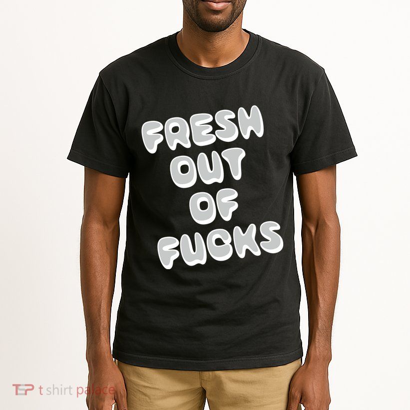 Fresh Out Of Fucks Tall T-Shirt