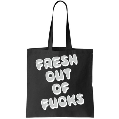 Fresh Out Of Fucks Tote Bag