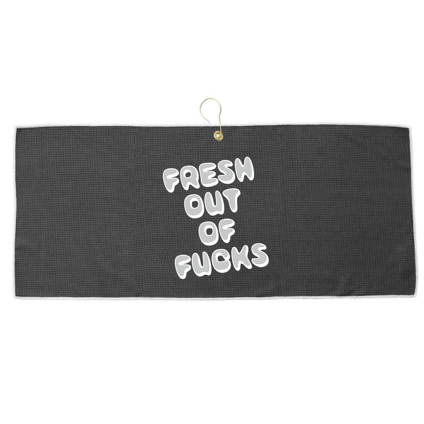 Fresh Out Of Fucks Large Microfiber Waffle Golf Towel