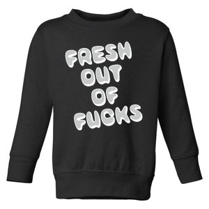 Fresh Out Of Fucks Toddler Sweatshirt