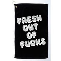 Fresh Out Of Fucks Golf Towel