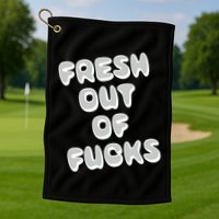 Fresh Out Of Fucks Golf Towel