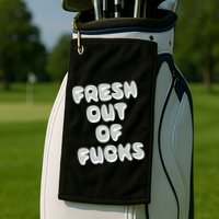 Fresh Out Of Fucks Golf Towel